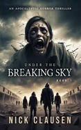 Under the Breaking Sky 1: An Apocalyptic Horror Thriller