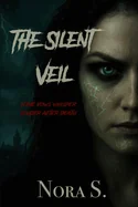 The Silent Veil A Haunted House Horror Novel of Love, Loss, and the Undead A Gothic Ghost Story of Grief and Terror: Some Vows Whisper Louder After Death