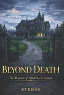 Beyond Death: The Women of Blackthorn Manor