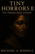 Tiny Horrors II: The Things That Linger
