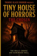 Thorne Black Horror Presents: Tiny House of Horrors: The Chosen