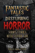 Fantastic Tales of Disturbing Horror: Short Stories with a Dark Side