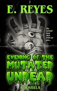 Evening of the Mutated Undead: A Horror Novella