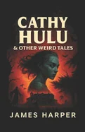 Cathy Hulu & Other Weird Tales
