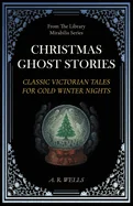 Christmas Ghost Stories: Classic Victorian Tales for Cold Winter Nights