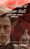 The Ghosts of Borrow Hall and the Lake District Mysteries: The eighth of the James Hansone Ghost Mysteries
