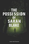 The Possession of Sarah Blake: 100 True Horror Stories of Real-Life Exorcisms