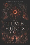 The Time That Hunts You: A Cosmic Time-Horror Thriller of Vanished Minutes, Fractured Memories, and the Night the World Began to Unmake Itself