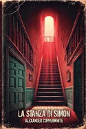 La Stanza di Simon: Un thriller psicologico di terrore domestico dove nulla e cio che sembra