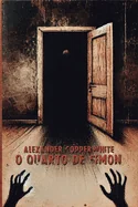 O quarto de Simon: Um terror psicologico sobre uma crianca misteriosa, uma casa assombrada e um segredo que ameaca destruir uma familia