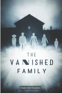 The Vanished Family: 100 True Horror Stories of Haunted Families