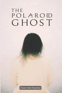 The Polaroid Ghost: 100 True Horror Stories Captured on Camera