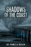 Shadows of the Coast: A Fog-Mythos Collection