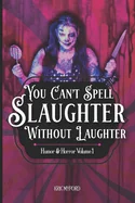 You Can't Spell Slaughter Without Laughter: Humor and Horror Volume 1 — Horror Fiction