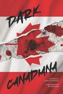 Dark Canadiana: An Anthology of Canadian Horror
