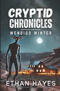 Cryptid Chronicles: Wendigo Winter: A Wendigo Thriller