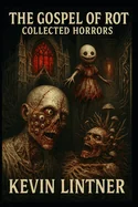 The Gospel of Rot: Collected Horrors