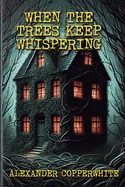 When the trees keep whispering — Ghost Stories