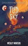 Feed the Sky: A Gruesome and Cosmic Novella of Horror