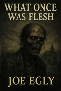 What Once Was Flesh: A reimagining of Mary Shelley's: Frankenstein — Horror Fiction