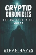 Cryptid Chronicles: The Watcher in the Woods: A Bigfoot Thriller