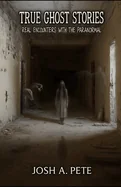True Ghost Stories: Real Encounters With The Paranormal