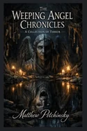 The Weeping Angel Chronicles: A Collection of Terror