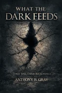 What The Dark Feeds: Three Sins, Three Reckonings — Psychological Horror