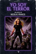 Yo Soy el Terror: Una novela a puro horror y heavy metal