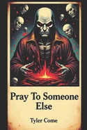 Pray To Someone Else
