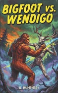 Bigfoot Vs Wendigo
