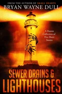 Sewer Drains & Lighthouses: A Collection of Five Short Stories