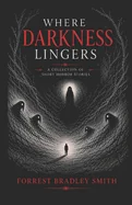 Where Darkness Lingers: Short Stories — Horror Fiction