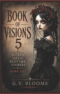 Book of Visions 5: Wicked Little Bedtime Stories. DARK ART
