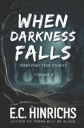When Darkness Falls: Terrifying True Stories: Volume 4 — Horror Fiction