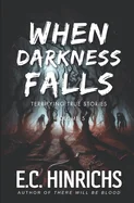 When Darkness Falls: Terrifying True Stories: Volume 5