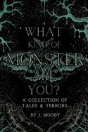 What Kind of Monster Are You?: A Collection of Tales & Terrors — Horror Fiction