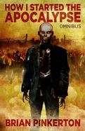 How I Started The Apocalypse: Omnibus Edition