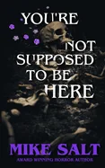 You're Not Supposed To Be Here — Horror Fiction