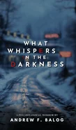 What Whispers in the Darkness