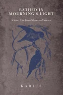 Bathed in Mourning's Light: A Short Tale from Silence to Violence