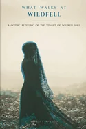 What Walks at Wildfell: A Gothic Retelling of The Tenant of Wildfell Hall — Dark Fantasy