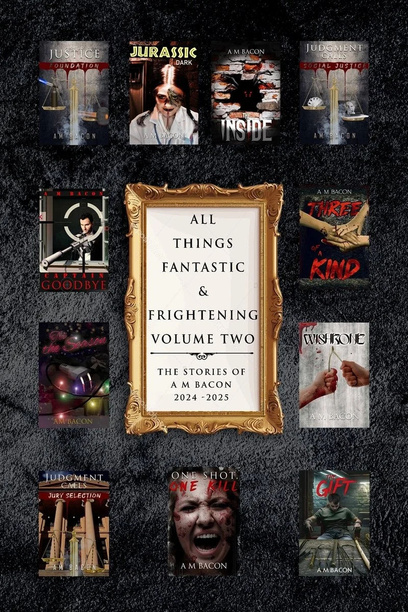 All Things Fantastic & Frightening Volume Two: The Stories Of A M Bacon 2024-2025 — photo 2