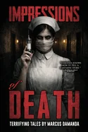 Impressions of Death: A Collection of Short, Terrifying Horror and Supernatural Stories