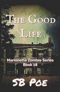 The Good Life: Marionette Zombie Series Book 18