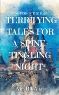 Whispers in the Dark: Terrifying Tales for a Spine-Tingling Night — Horror Fiction