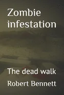Zombie infestation: The dead walk — Horror Fiction