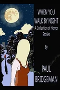 When You Walk By Night: A Collection of Nine Short Horror Stories — Horror Fiction