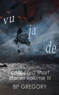 Vu Ja De: Collected Short Stories Volume Three