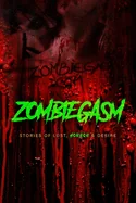 Zombiegasm: Stories of Lust, HORROR and Desire — Horror Fiction